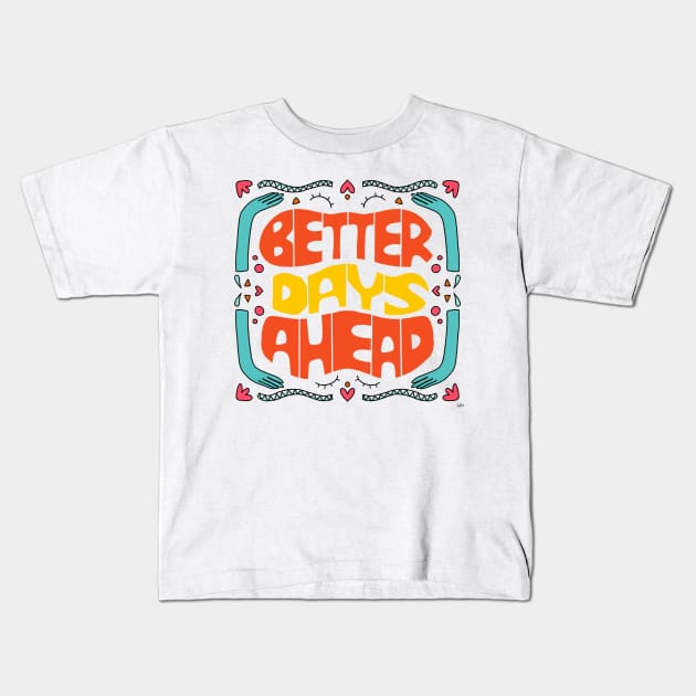 Better days ahead Kids T-Shirt by gabbadelgado